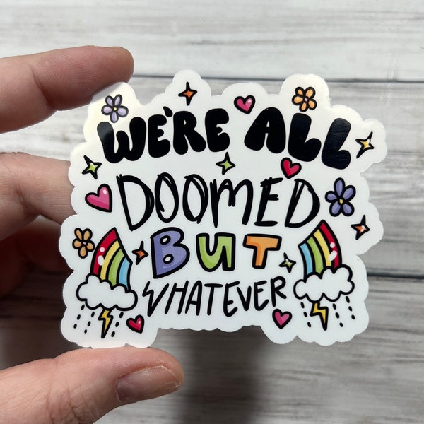 We're All Doomed But Whatever Glossy Vinyl Water Resistant Sticker | High-Quality Art Sarcasm Sarcastic End Of World Rainbow Mental Health