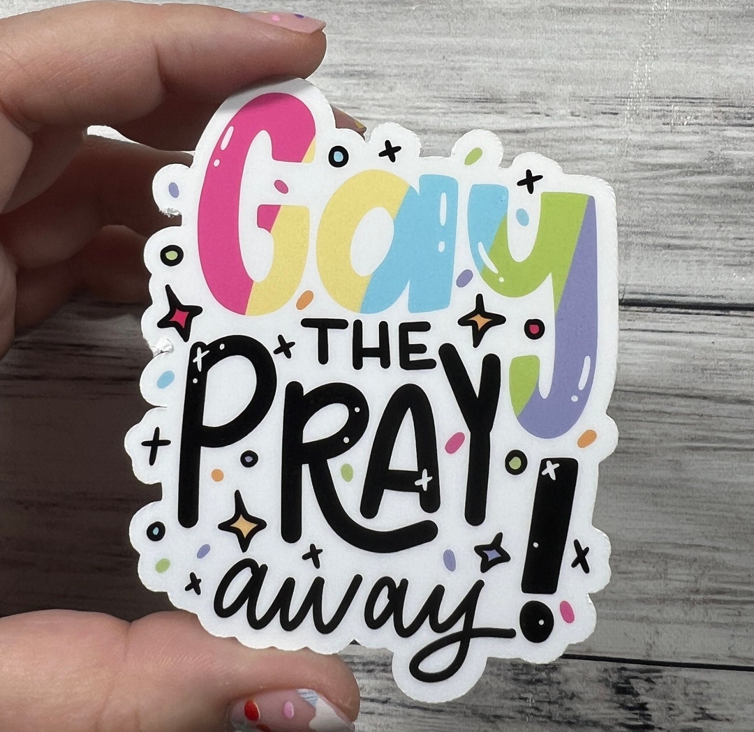 Gay the Pray Away Glossy Vinyl Water Resistant Sticker High-quality Art ...