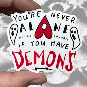 You&#39;re Never Alone Glossy If You Have Demons Glossy Vinyl Water Resistant Sticker | High Quality Art Spooky Ghost Planchette Ouija Devil