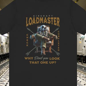 Aircraft Loadmaster, Are you sure, You Might want to look that one up, Unisex, c-17, c-130, c-141, c-5. Aircrew, Swag, Globemaster III