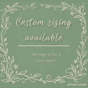 May include: A sage green square graphic featuring a white hand-drawn vine border. The text reads Custom sizing available, followed by a horizontal line and the text Message us for a price quote. The bottom right corner displays aerlume studio.