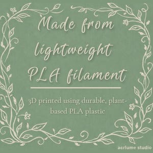 May include: A sage green square graphic with a white hand-drawn vine border. The text reads: Made from lightweight PLA filament. 3D printed using durable, plant-based PLA plastic. The bottom right corner features the text: aerlume studio.