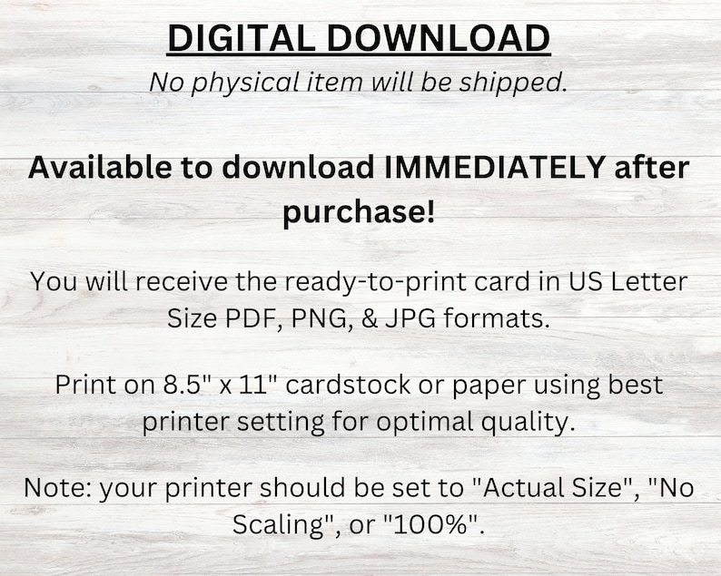 May include: Digital download text overlay on a woodgrain background. The text states that the download is available immediately after purchase and includes instructions for printing the card on 8.5 x 11 inch cardstock or paper.