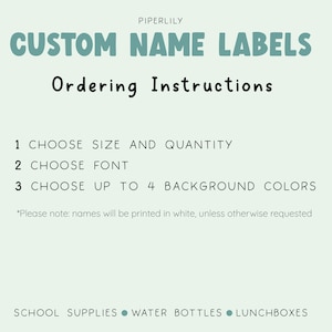 May include: A light green graphic with the text "PIPERLILY CUSTOM NAME LABELS" in teal. Below, "Ordering Instructions" is written in black. The instructions are: choose size, font, and up to 4 background colors. Keywords: school supplies, water bottles, lunchboxes.