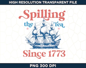 Spilling The Tea Since 1773, Patriotic PNG, USA Flag Sublimation Designs, Western 4th of July Design