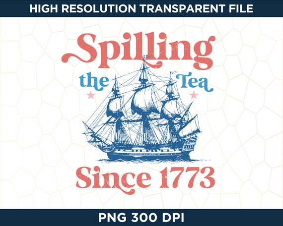 Spilling The Tea Since 1773, Patriotic PNG, USA Flag Sublimation Designs, Western 4th of July Design