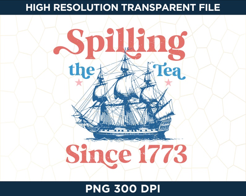 May include: A nautical-themed graphic with the words "Spilling the Tea Since 1773" in red and blue. A detailed illustration of a tall ship is centered below the text. The design is set against a white background with a subtle geometric pattern.