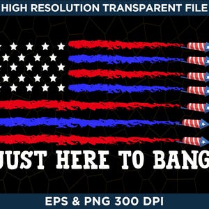 Just Here To Bang Fireworks American Flag Independence Day Png, Fourth of July Png, 4th of July Png, Patriotic Day Png, American Flag Png