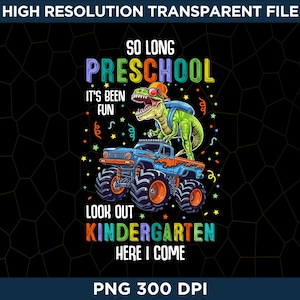 May include: A green dinosaur wearing sunglasses and a backpack rides a monster truck with the text "So Long Preschool It's Been Fun Look Out Kindergarten Here I Come".