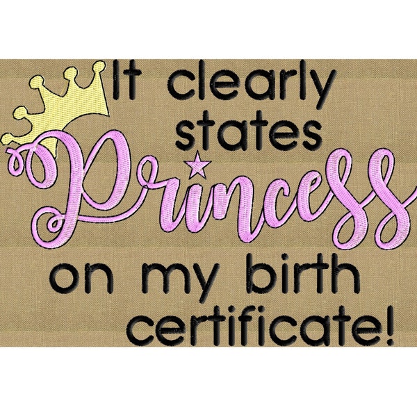 It clearly states Princess on my birth certiicate quote - EMBROIDERY DESIGN file - Instant download Hus Exp Jef Vp3 Pes Dst formats