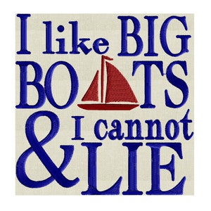 Boat Quote &quot;I like big boats & I cannot lie!&quot; EMBROIDERY DESIGN FILE - Instant download - Dst Hus Jef Pes Vp3 Exp formats 2 sizes - 2 colors