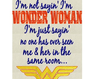 Wonder Woman quote "I'm not sayin' I'm Wonder Woman ..." EMBROIDERY DESIGN FILE Instant download Hus Exp Jef Pes Dst - 5x7 frames or larger