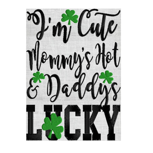 I'm cute Mommy's Hot & Daddys Lucky Shamrock St Patrick's Day Design - EMBROIDERY DESIGN FILE - Instant download - Exp Vp3 Dst Hus Jef Pes