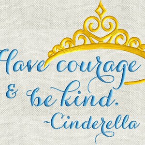May include: Embroidered quote with a gold crown, "Have courage & be kind. - Cinderella".
