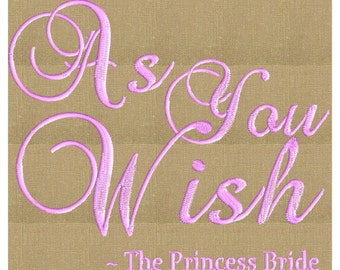 Princess Bride Quote "As You Wish" EMBROIDERY DESIGN FILE - Instant download - Exp Hus Dst Vp3 Jef Pes formats