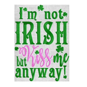 I'm not Irish but Kiss me anyway St Patrick's Day w/ Shamrock Border - EMBROIDERY DESIGN FILE - Instant download - Hus Dst Exp Jef Pes Vp3