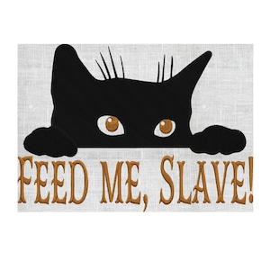 Cat Kitty w paws quote "Feed Me, Slave!" - EMBROIDERY DESIGN FILE- Instant download - Hus Exp Jef Vp3 Pes Dst formats in 2 sizes 2 colors