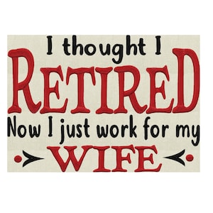 Funny &quot;I thought I Retired Now I just work for my Wife&quot; Father&#39;s Day EMBROIDERY DESIGN File Instant download Exp Hus Jef Vp3 Pes Dst formats