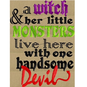 May include: Embroidered design with the text "& a witch & her little monsters live here with one handsome Devil" in various colors, including purple, green, black, and red.
