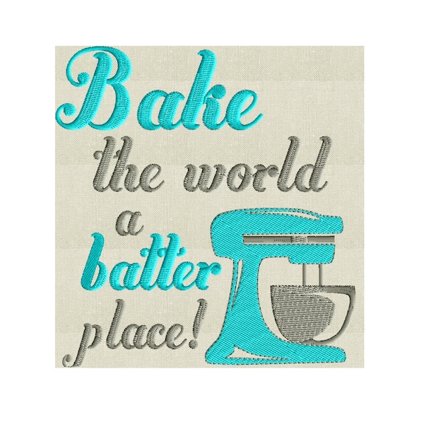 Kitchen Mixer Quote "Bake the world a batter place" Embroidery DESIGN FILE Instant download Hus Vp3 Dst Exp Jef Pes