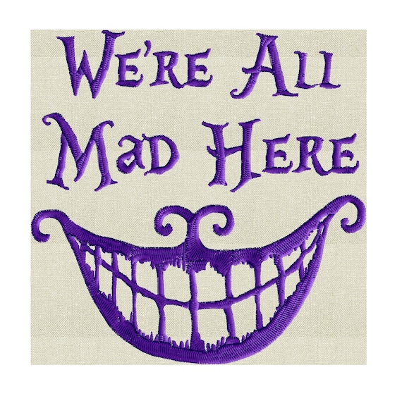 We're All Mad Here We're All Mad Here