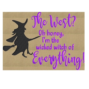 Halloween Quote "The West? Oh honey, I'm the wicked Witch of Everything!" EMBROIDERY DESIGN File - Instant download Hus Exp Jef Vp3 Pes Dst