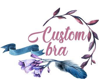 Custom bra / Made to order / Made to measure / Dream lingerie
