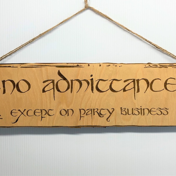 No Admittance Except on Party Business sign ~ Lord of the Rings ~ Hobbit ~ Tolkien ~ Custom Wooden Door Hanger ~ Indoor & Outdoor ~