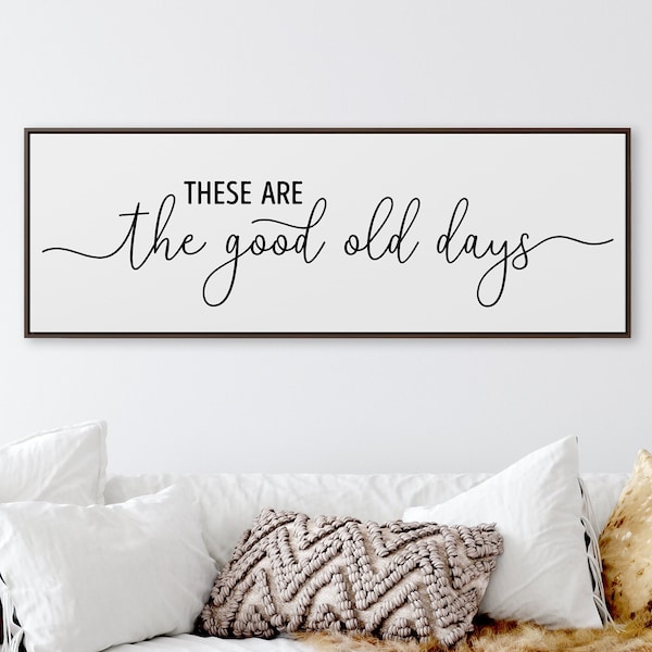 These Are the Good Old Days Sign - Etsy