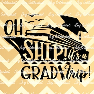Oh Ship! It's a Grad Trip SVG, Graduation trip SVG, Summer SVG, Vacation SvG, Cruise ship SvG, Instant download, Iron on file, Cuttable file