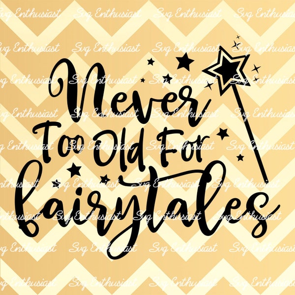 Never too old for Fairytales SVG, Fairytales Clipart, Wand SVG, Adult SVG, Cricut Explore, Cuttable Vector file, Iron on file,