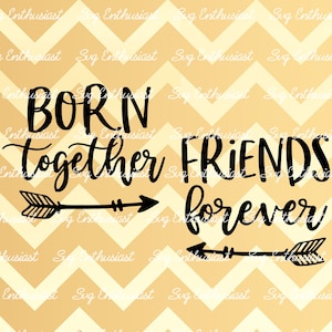 Born together SVG, Friends forever SVG, Twins SVG, Siblings SvG, Funny Svg, Mom, Iron on file, Cuttable file, Clip Art, Vector, Mom Svg