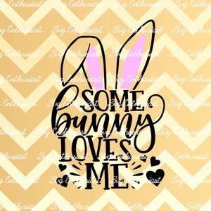 Some bunny loves me SVG, Happy Easter Svg, Cute bunny ears SVG, Bunny Clipart, Easter Svg, Easter Bunny Svg, Iron on, Cricut, Cut Files,