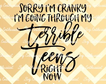 Sorry I'm cranky I'm going through my terrible teens right now SVG, Funny sayings SVG, Sarcasm, Cricut, Cut files, Iron on file