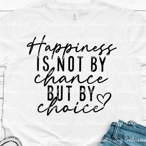 Happiness is not by chance but by choice SVG, inspirational svg, motivational SVG, Cricut, Cuttable files, Iron on file