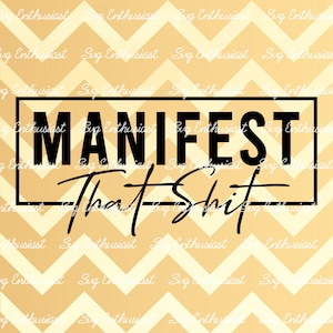 Manifest that shit SVG, Manifesting SVG, Motivational saying svg, Iron on file, Instant download, clipart