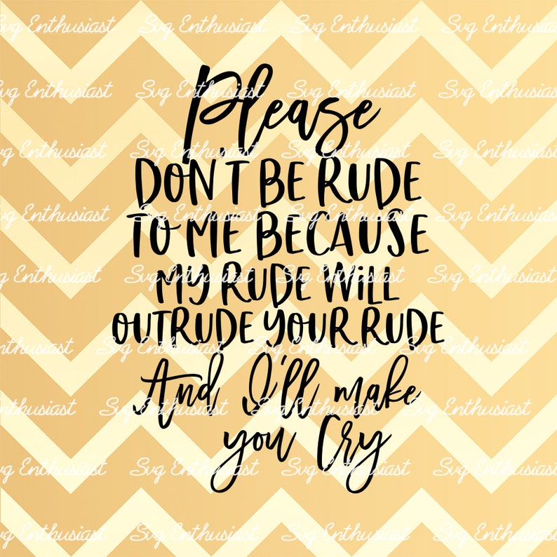I'll Out Rude Your Rude Please Don't Be Rude Because My Rude Will Outrude Your - Etsy