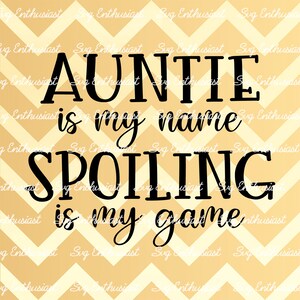 Auntie is my name Spoiling is my game SVG, Aunt shirt SVG, Best auntie Svg, Nursery, Clip Art, Vector, Iron on file,