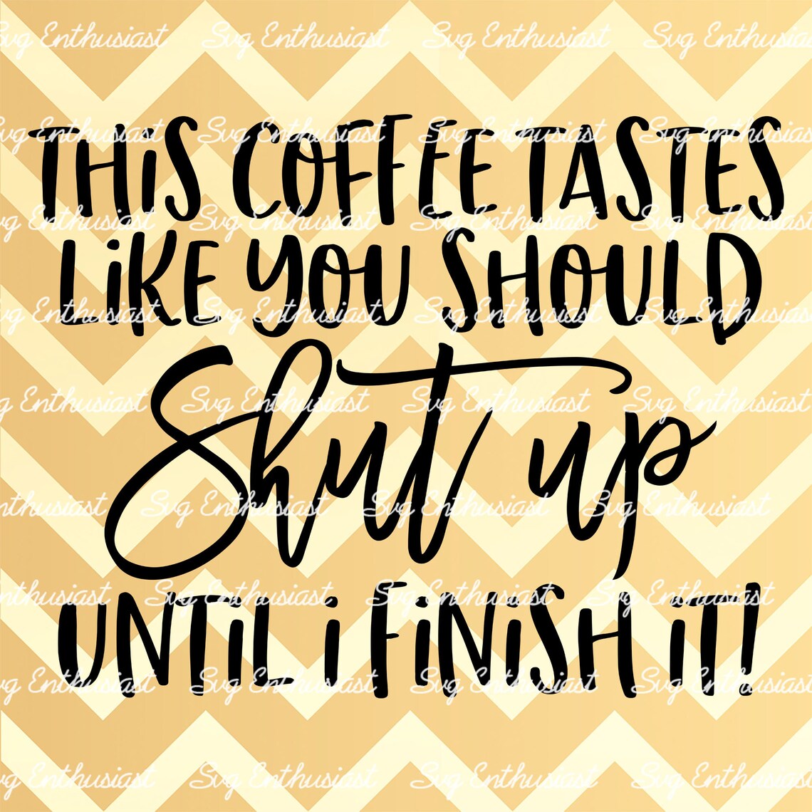 This Coffee Tastes Like You Should Shut up Until I Finish It Etsy