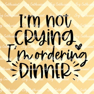 I'm not crying i'm ordering dinner SVG, Funny baby onesie SVG, Father's day SVG, Cricut, Cuttable Vector file, Iron on file