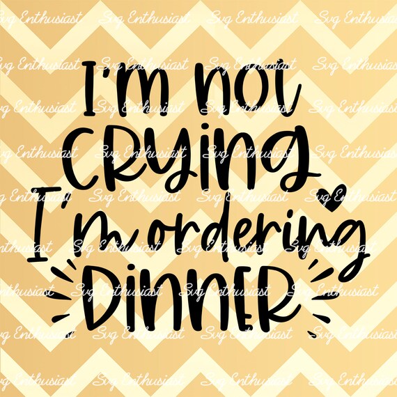 I'm Not Crying I'm Ordering Dinner SVG Funny Baby - Etsy
