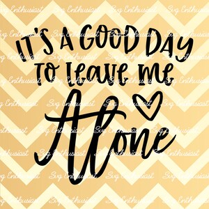 It&#39;s a good day to leave me alone SVG, Funny SVG, Mom SvG, Sarcastic mom Svg, Iron on file, Cuttable file, Heat transfer file