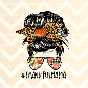 Thankful mama messy bun PNG, Thanksgiving PNG digital download, Ready to press sublimation transfer, Messy bun sunglasses design, Fall PNG