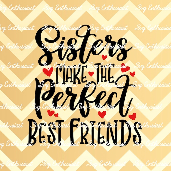 Download Sisters Make The Perfect Best Friends Svg Best Friends Svg Etsy