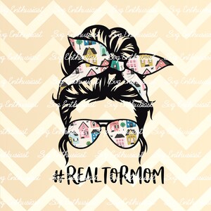 Realtor mom PNG, Realtor life PNG digital download, Realtor Ready to press sublimation transfer, Messy bun and glasses design