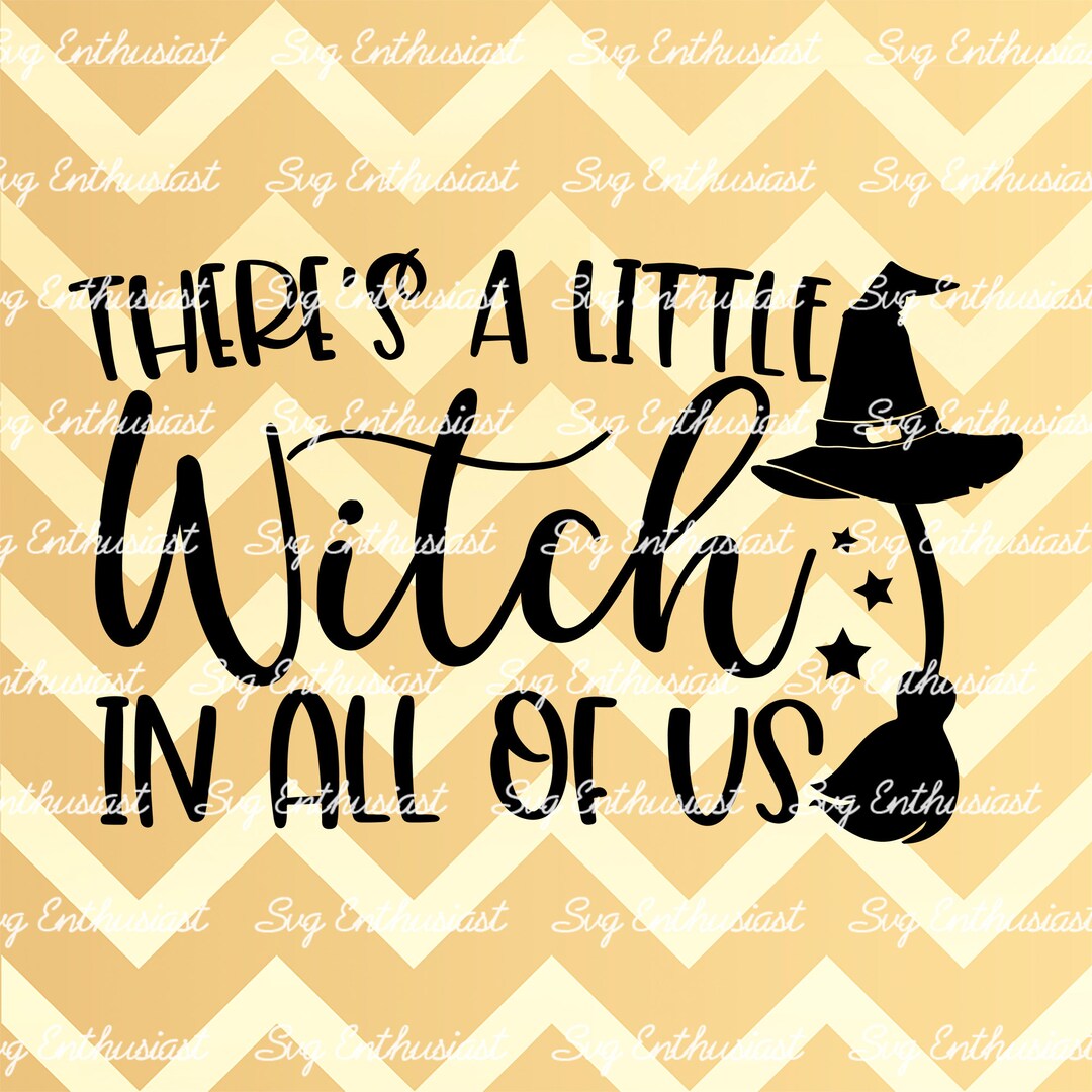 There's a Little Witch in All of Us SVG, Halloween SVG, Witch SVG ...