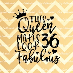 Deze Queen maakt 36 look Fabulous SVG, 36th SVG, SixSix SVG, 36th Birthday Svg, 36 & Fabulous Svg, Svg Cut, Clip Art, Vector, Sayings