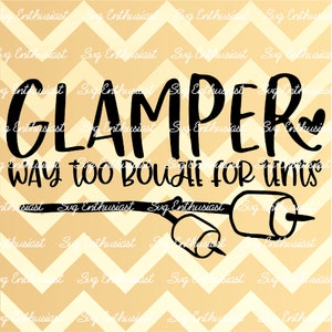 Glamper SVG, Way too boujee for tents SVG, Camping Svg, Funny Camper svg, Cricut Explore, Cuttable Vector file, Iron on file,