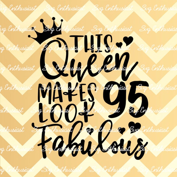 This Queen makes 95 look Fabulous SVG, 95th SVG, Ninety-fifth SVG, 95th Birthday Svg, 95 & Fabulous Svg, Svg Cut, Clip Art, Vector, Saying