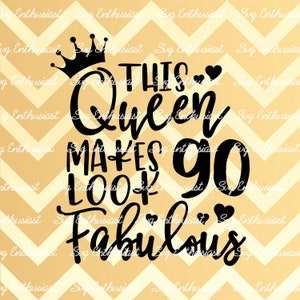 This Queen makes 90 look Fabulous SVG, 90th SVG, Ninetieth SVG, 90th Birthday Svg, 90 & Fabulous Svg, Svg Cut, Clip Art, Vector, Svg Saying